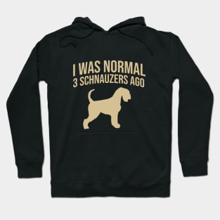 I was normal 3 schnauzers ago Hoodie